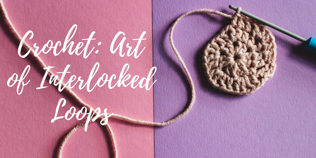 Crochet Work- The delicate art of interlocked loops