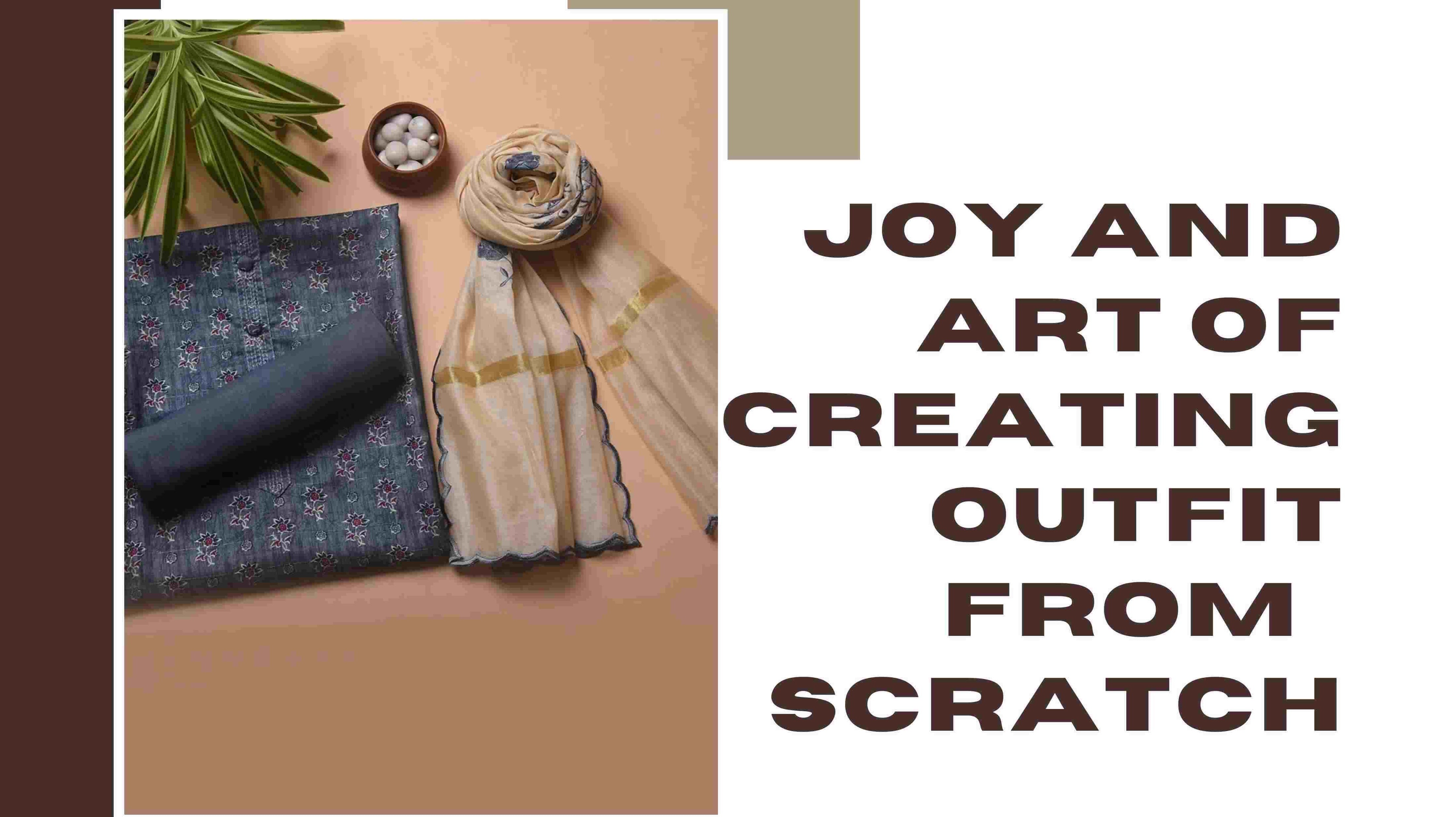 Joy and Art of Creating An Outfit from Scratch